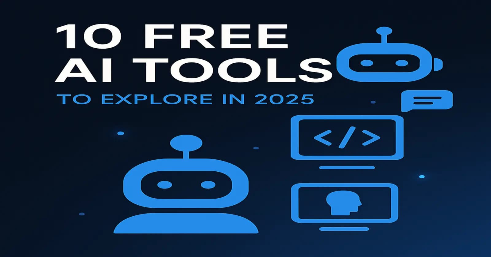 10 Free AI Tools Every Beginner Should Try in 2025 (No Credit Card Needed)